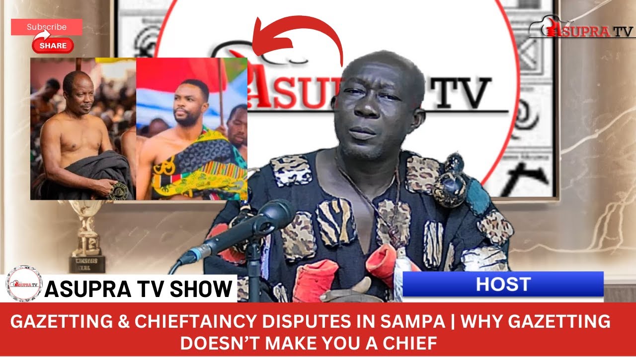 Gazetting & Chieftaincy Disputes in Sampa | Why Gazetting Doesn’t Make You a Chief – Asupra TV
