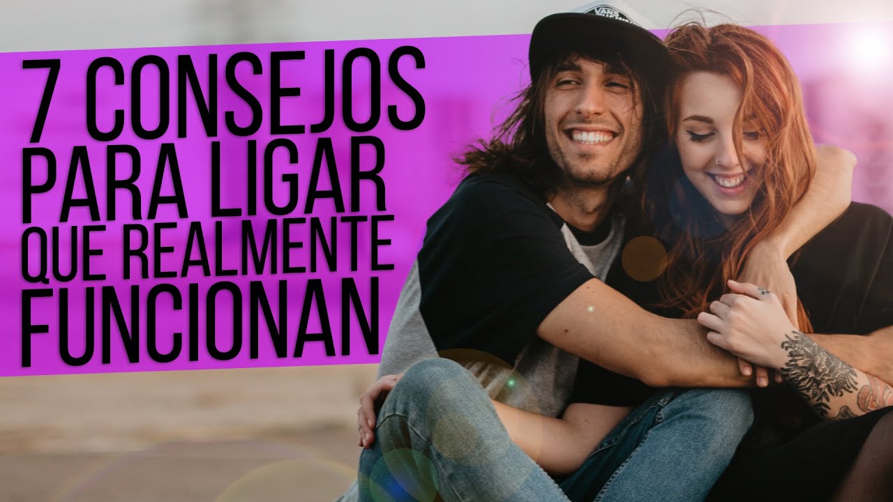 7 CONSEJOS para LIGAR que te ayudarán de verdad
