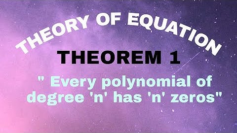 Theorem 1: Every polynomial of degree "n" has "n" zeros || Theory of equation