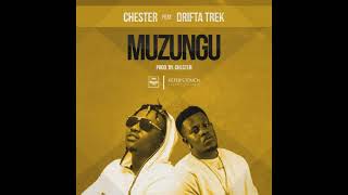 Chester- Muzungu ft Drifta Trek (Audio 2018)