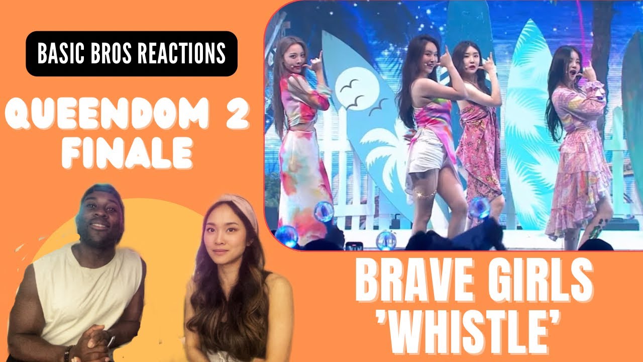 Basic Bros REACT | QUEENDOM 2: FINALE | BRAVE GIRLS 'WHISTLE'
