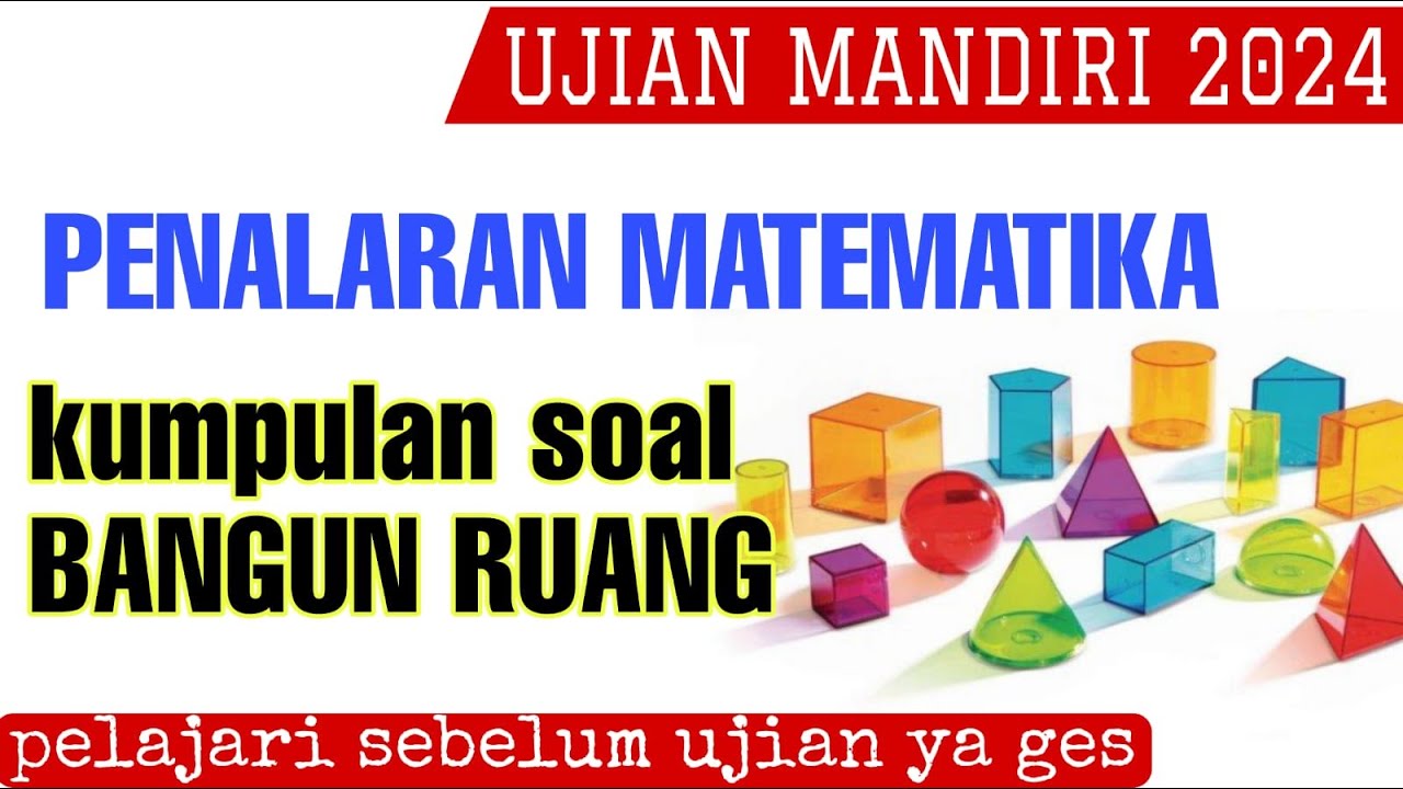 BANGUN RUANG DALAM UJIAN MANDIRI 2024 (PENALARAN MATEMATIKA)