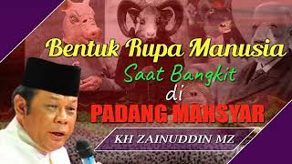 Bentuk Rupa Manusia Saat Bangkit Di Padang Mahsyar - KH Zainuddin MZ #daisejutaumat #bagimumoral