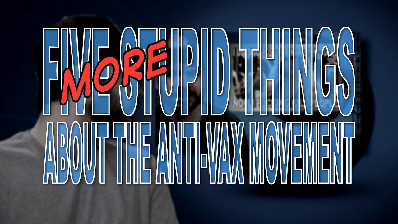 Five More Stupid Things About the Anti-Vax Movement - YouTube Steve Shives