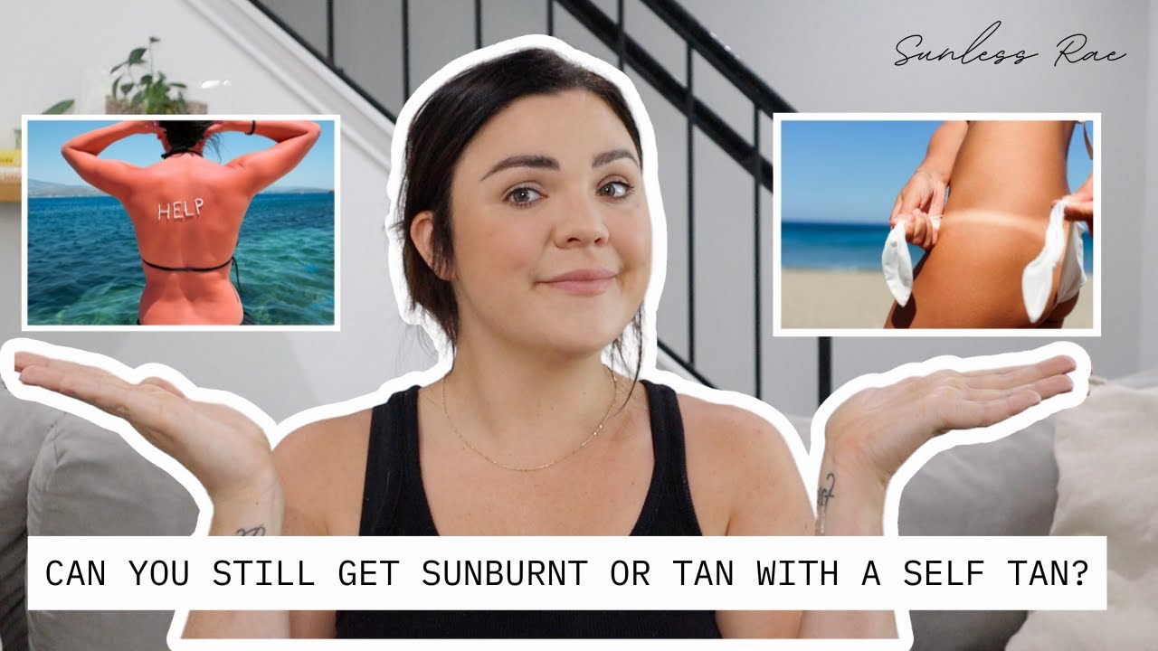 CAN YOU STILL GET SUNBURNT OR TAN WITH A SPRAY TAN OR SELF TAN ON?