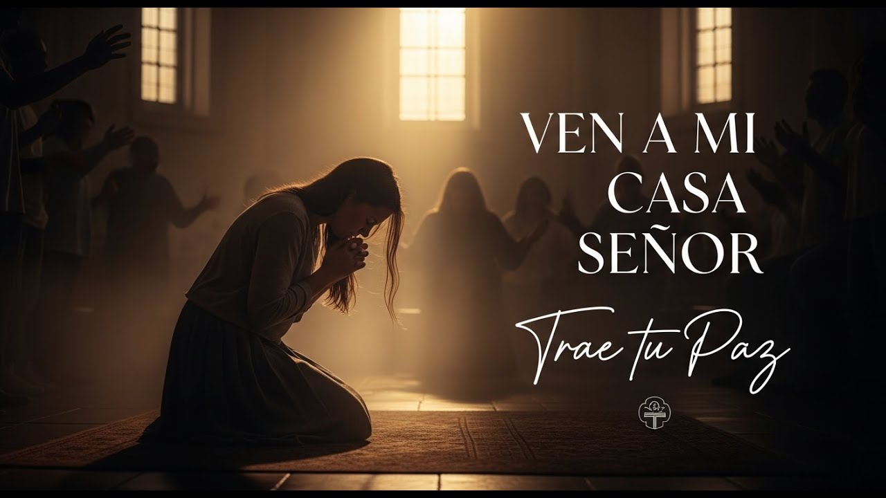 Ven a Mi Casa, Señor – Adoración Cristiana Para Tu Hogar