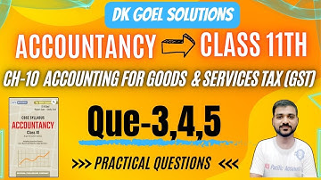 Q-3 | Q-4 | Q-5 | CH-10 GST CLASS 11 | GOODS AND SERVICES TAX | DK GOEL SOLUTIONS |ACCOUNTS CLASS 11
