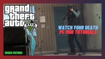2022 PC Mod Tutorials: How To Install The Watch Your Death Mod In GTAV SP