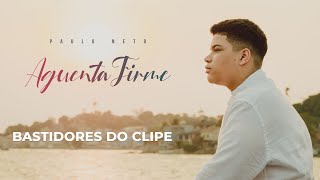 Paulo Neto | Bastidores do Clipe 'Aguenta Firme'