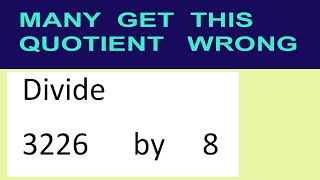 Divide     3226      by     8  many  get  this  quotient   wrong