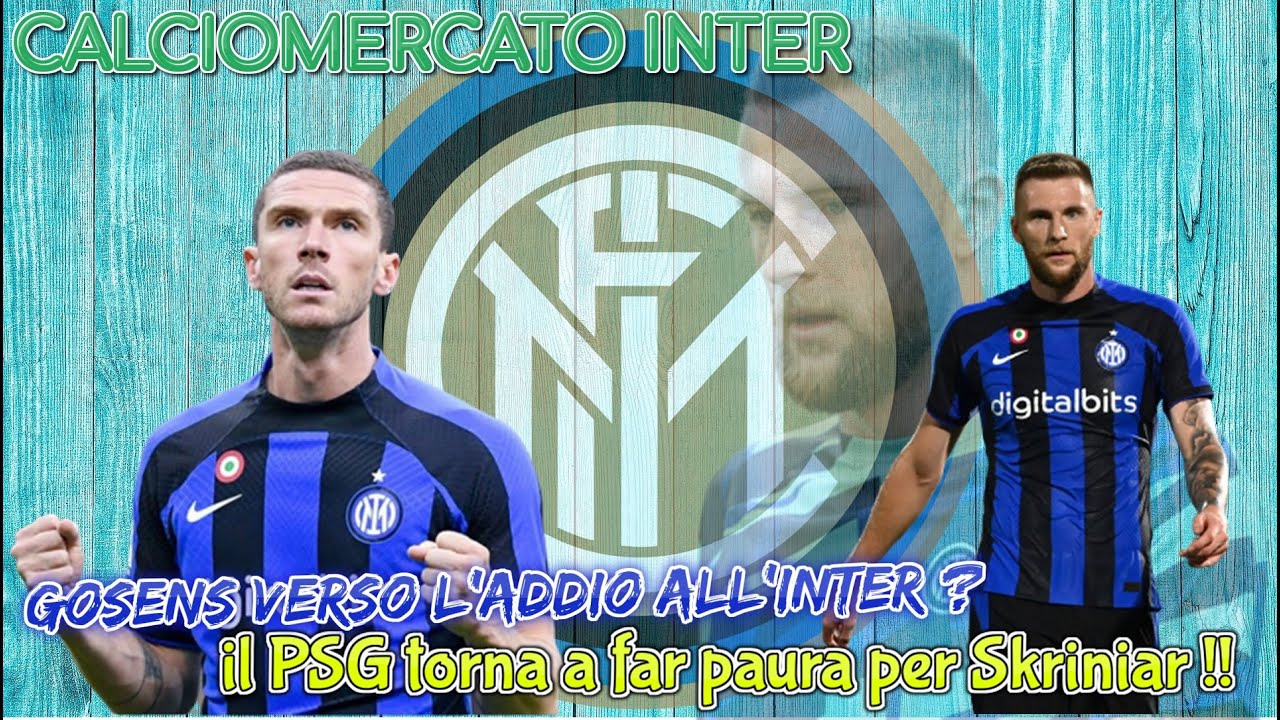 CALCIOMERCATO INTER Gosens Verso L addio All Inter Il PSG Torna A Far 