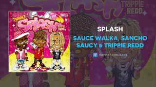 Sauce Walka, Sancho Saucy & Trippie Redd - Splash (AUDIO)