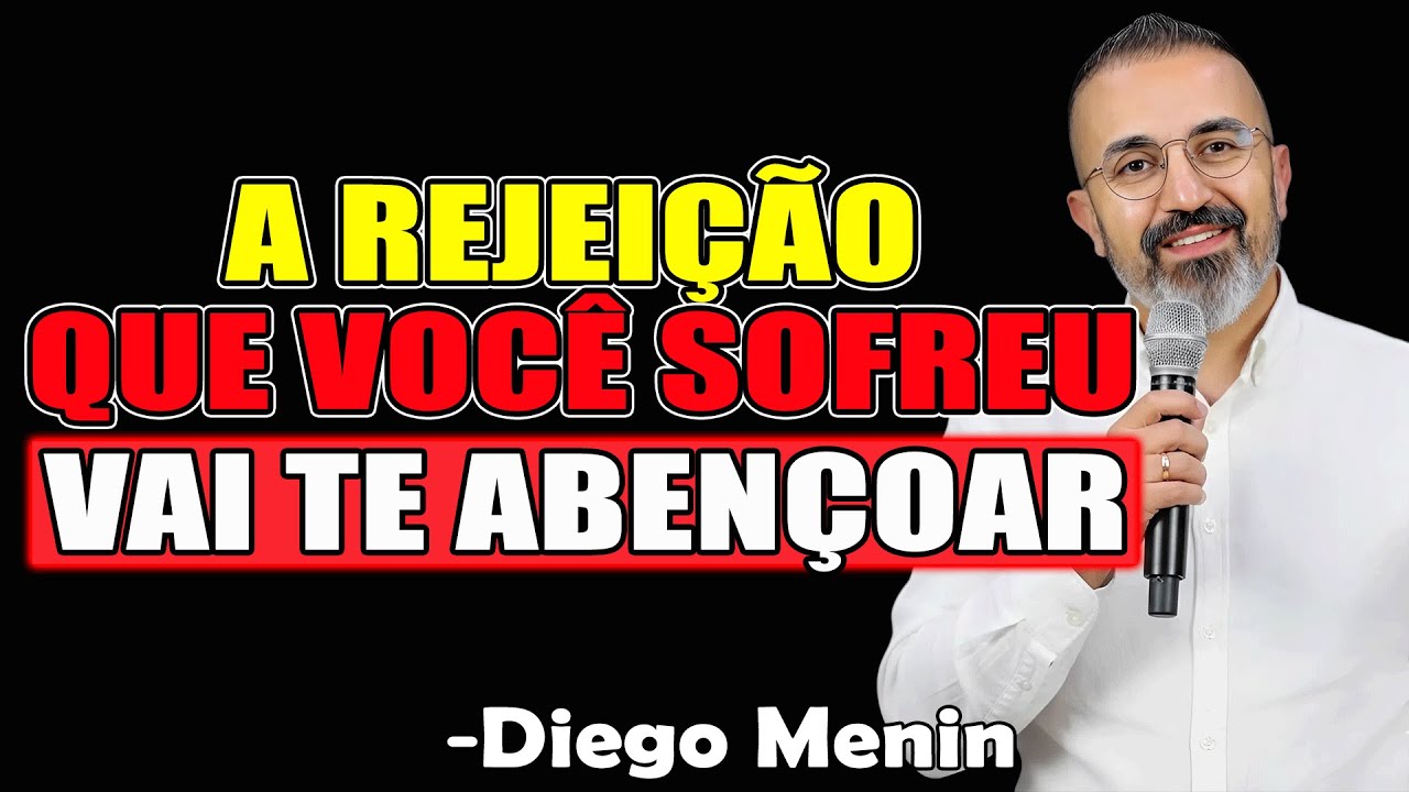 A Rejeição Que Você Sofreu, Vai Te Abençoar - Diego Menin Sermões 2025