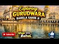 Exploring Gurudwara Bangla Sahib 4k 60fps | Vlogs WITH RahuL |