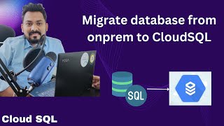 Migrate database from onprem to Cloud SQL GCP  | Cloud SQL