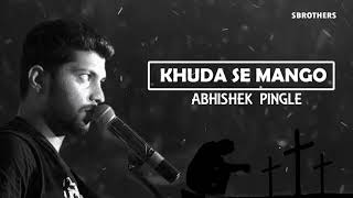 Khuda se Mango - Abhisekh Pingle | Latest  New Christian Song 2018 | SGM