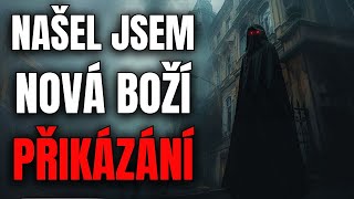 NAŠEL JSEM NOVÁ BOŽÍ PŘIKÁZÁNÍ - CREEPYPASTA [CZ]