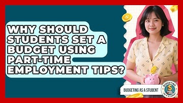 Why Should Students Set a Budget Using Part-Time Employment Tips? | Budgeting as a Student News
