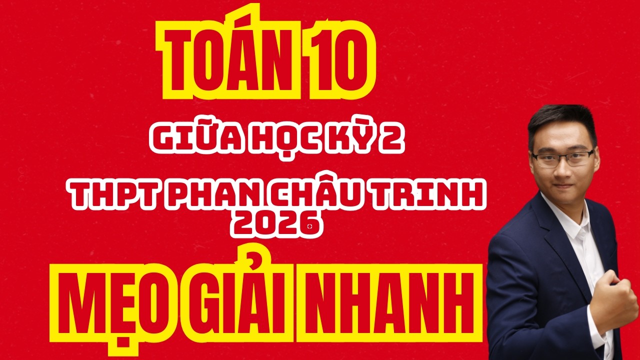 Toán 10 || ĐỀ GIỮA HỌC KỲ 2 (ĐỀ ÔN TẬP THPT PHAN CHÂU TRINH ) 2026