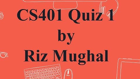 CS401 1st quiz solved 100% correct answers fall 202021