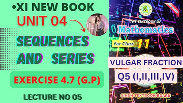 XI New Book | Lecture 05 | Ex 4.7 | G.P | UNIT 04 | SEQUENCES AND SERIES | Sindh Text Book Board