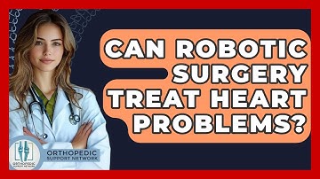 Can Robotic Surgery Treat Heart Problems? - Orthopedic Support Network
