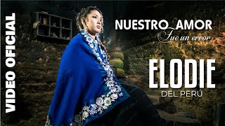 Video thumbnail of "Elodie del Perú - Nuestro amor fue un error (TUNANTADA 2024) VIDEO OFICIAL"