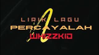 WHIZZKID - PERCAYALAH (LIRIK LAGU)