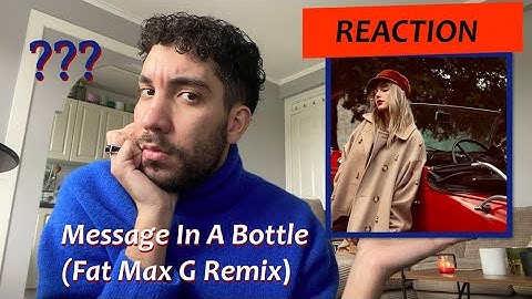 [REACTION]:  Message In A Bottle (Fat Max G Remix)