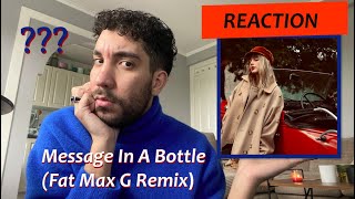 [REACTION]:  Message In A Bottle (Fat Max G Remix)