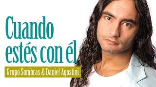 Cuando estés con él | Grupo Sombras &amp; Daniel Agostini