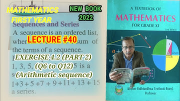 LECTURE #40 EXERCISE 4.2( PART 2) Q 6 TO Q 12 ARITHMETIC SEQUENCE. UNIT 4  1ST YEAR MATH KPK BOARD.