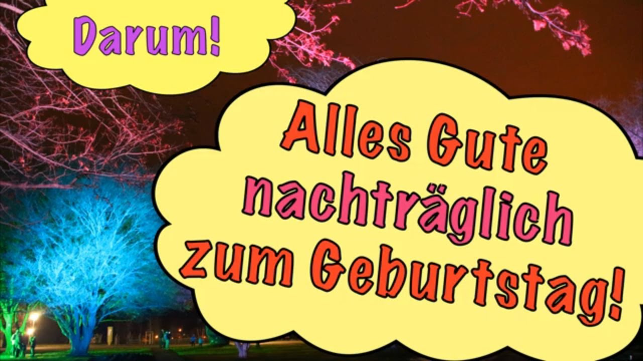 Alles alles liebe nachträglich zum geburtstag