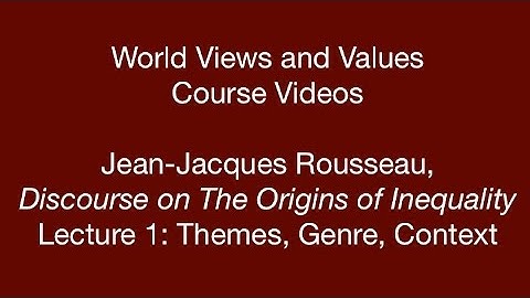 World Views and Values: Rousseau, Discourse on the Origins of Inequality (lecture 1)