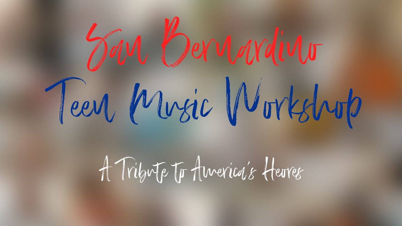 San Bernardino Teen Music Workshop - A Tribute to America's Heroes ...