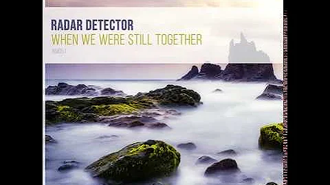 Radar Detector - When We Were Still Together (Original Mix)