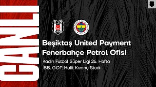 Beşiktaş United Payment - Fenerbahçe Petrol Ofisi | Kadın Futbol Süper Ligi 26. Hafta