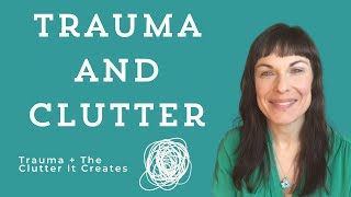 Effects Of Trauma + The Clutter It Creates