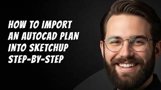 How to Import an AutoCAD Plan into SketchUp Step by Step