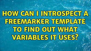 How can I introspect a freemarker template to find out what variables it uses? (7 Solutions!!)