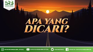 Apa Yang Dicari - Ustadz Dr Syafiq Riza Basalamah, M.A