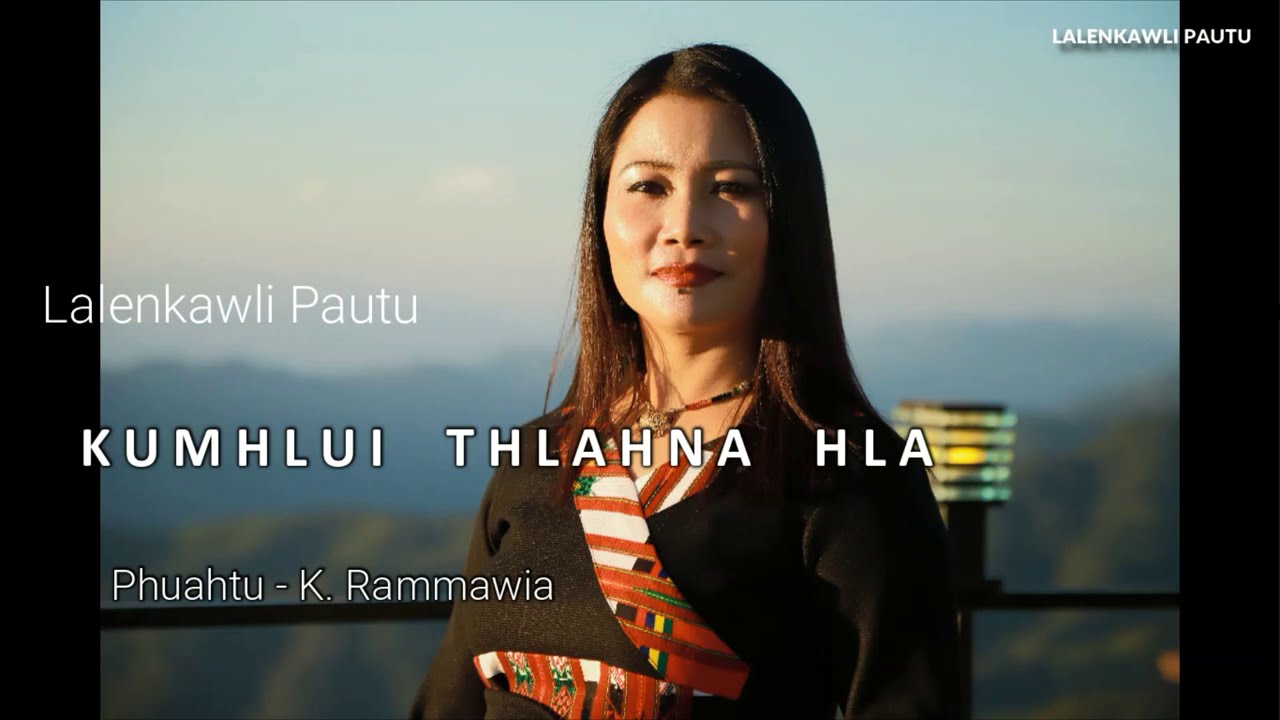 Lalenkawli Pautu - Kumhlui thlahna hla  ||  Phuahtu - K.Rammawia