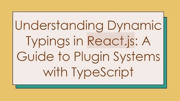 Understanding Dynamic Typings in React.js: A Guide to Plugin Systems with TypeScript