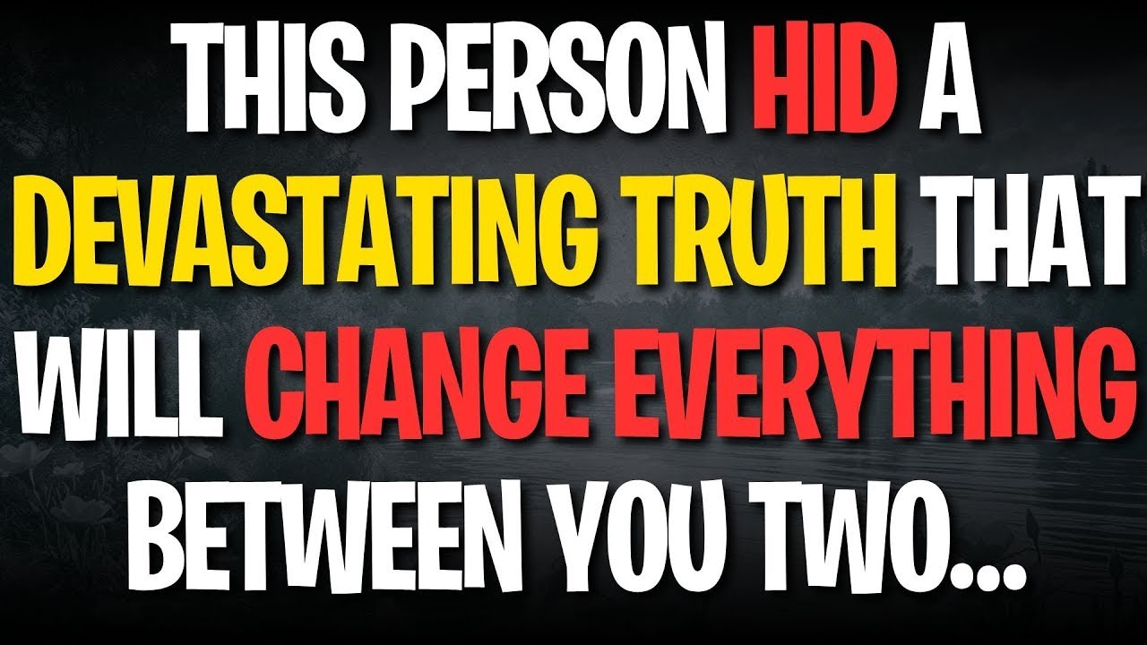 THIS PERSON HID A DEVASTATING TRUTH THAT WILL CHANGE EVERYTHING BETWEEN YOU TWO…