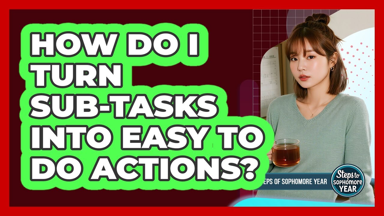 How Do I Turn Sub-Tasks Into Easy To Do Actions?