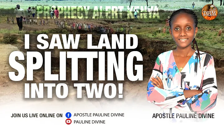 PROPHECY ALERT-KENYA; I SAW THE LAND SPLITTING INT...