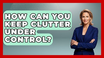 How Can You Keep Clutter Under Control? | Homekeeping Handbook