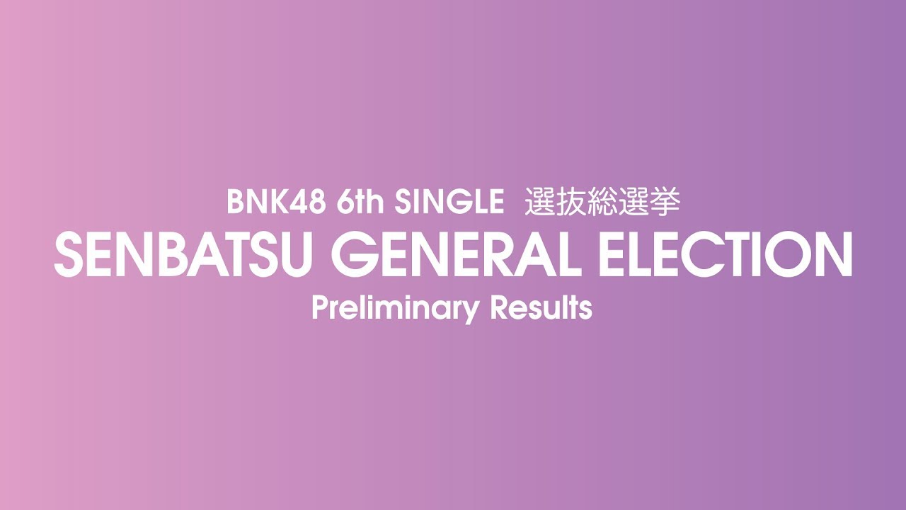 BNK48 6th Single Senbatsu General Election – Preliminary Results Announcement / BNK48