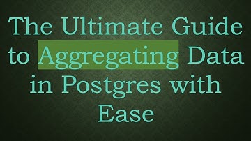 The Ultimate Guide to Aggregating Data in Postgres with Ease