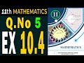 Class 11th Math New Book Ch 10 | Exercise 10.4 Question 5 | 11th Class Math E.X 10.4 Q5 | PTB